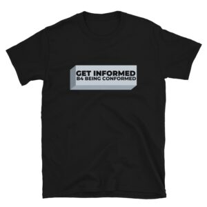 Get Informed Before Being Conformed T-Shirt