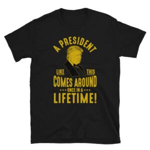 Trump Once In A Lifetime T-Shirt