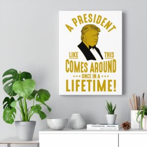 TRUMP ONCE IN A LIFETIME  Wall Canvas White 12″ X 16″