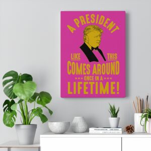 TRUMP ONCE IN A LIFETIME  Wall Canvas Fuchsia 12″ X 16″