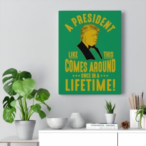 TRUMP ONCE IN A LIFETIME  Wall Canvas Green 12″ X 16″