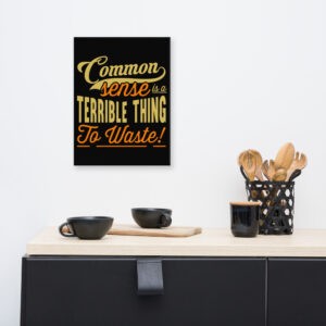 COMMON SENSE IS A TERRIBLE THING TO WASTE  Wall Canvas Black 12″ X 16″