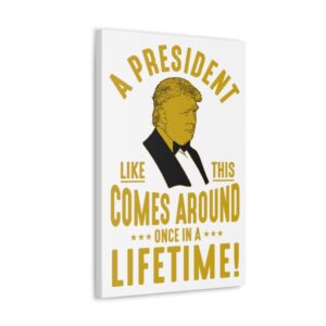 Trump Once In A Lifetime Prez Wall Canvas