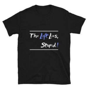 The Left Lies Stupid T-Shirt