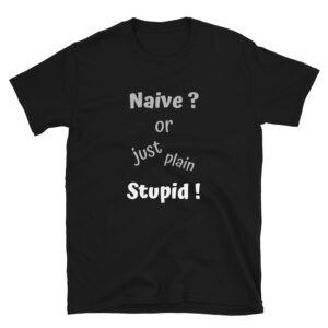 Naive Or Stupid T-Shirt