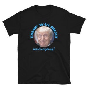 Trump Was Right T-Shirt (With Image)