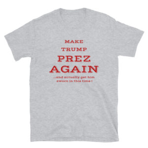 Make Trump Prez Again T-Shirt